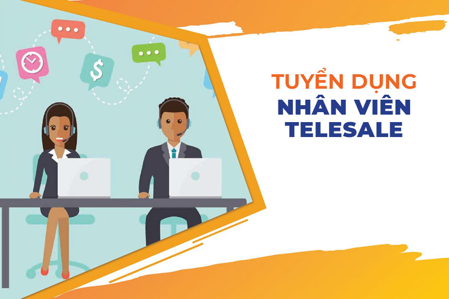 Tuyển dụng telesale - Trình độ, kinh nghiệm và tố chất phù hợp Tuyển dụng telesale - Trình độ, kinh nghiệm và tố chất phù hợp