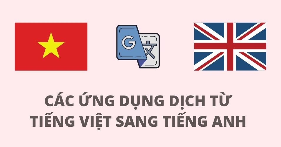 Dịch anh việt - Các công cụ Dịch anh việt phổ biến hiện nay