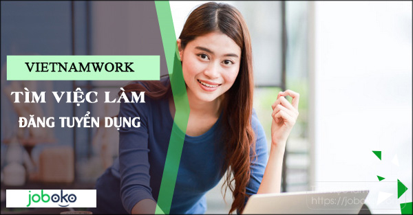 Vietnamwork - Tiếp cận nhiều cơ hội nghề nghiệp trong một nơi Vietnamwork - Tiếp cận nhiều cơ hội nghề nghiệp trong một nơi
